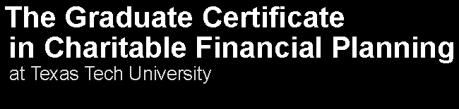 Text Box: The Graduate Certificate  in Charitable Financial Planning at Texas Tech University